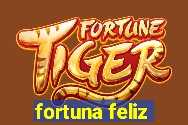 fortuna feliz