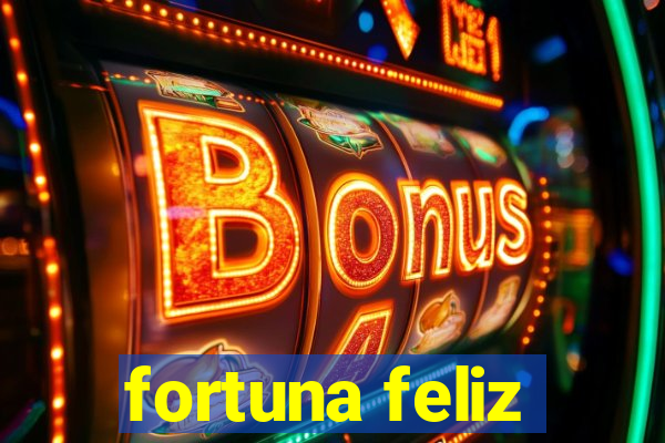 fortuna feliz