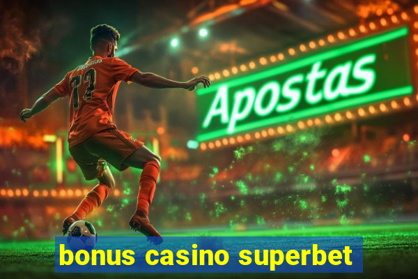 bonus casino superbet