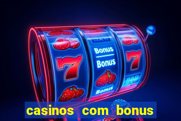 casinos com bonus sem deposito