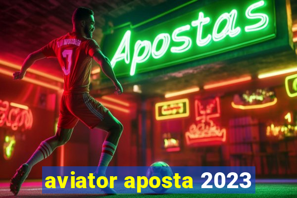 aviator aposta 2023