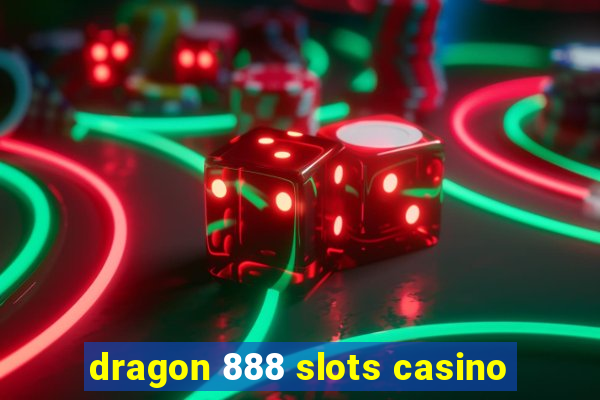 dragon 888 slots casino