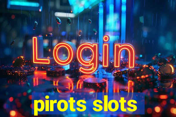 pirots slots