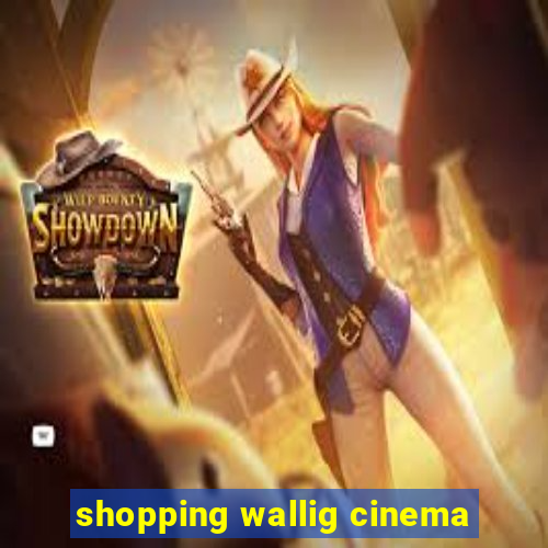 shopping wallig cinema