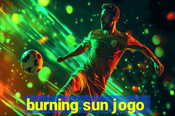 burning sun jogo