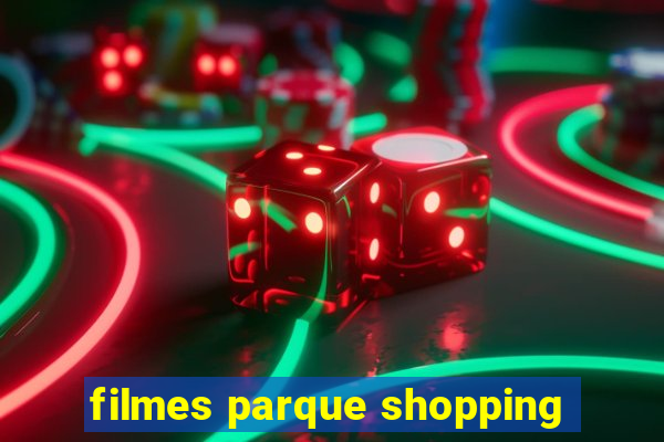 filmes parque shopping