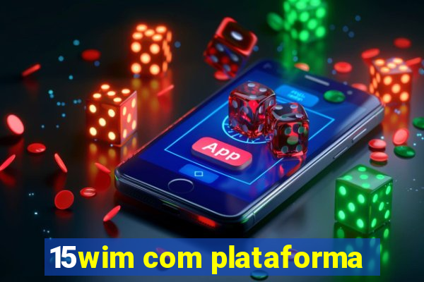 15wim com plataforma