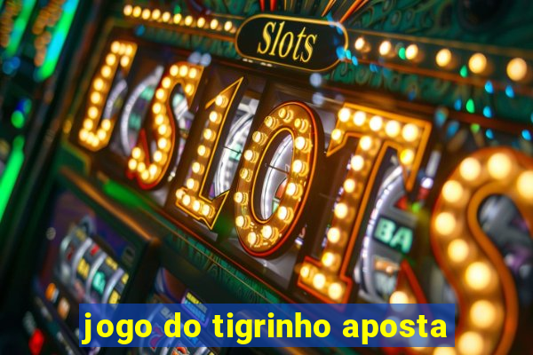 jogo do tigrinho aposta