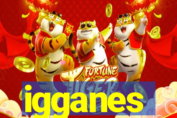 igganes