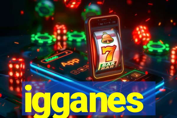 igganes