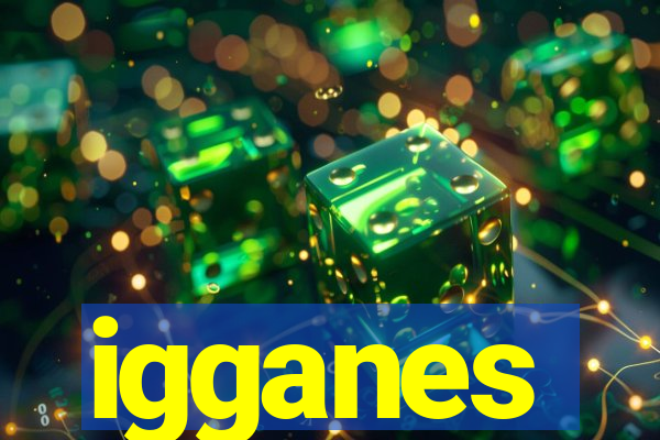 igganes