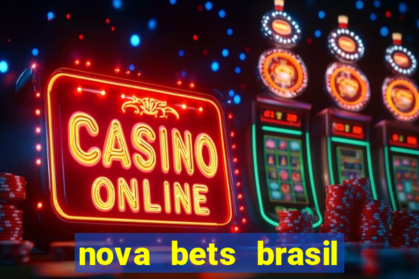 nova bets brasil 茅 confi谩vel