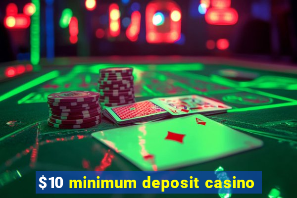 $10 minimum deposit casino