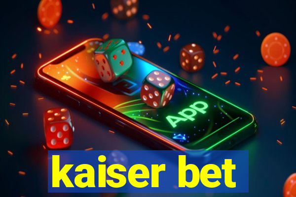 kaiser bet