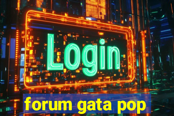 forum gata pop