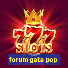 forum gata pop