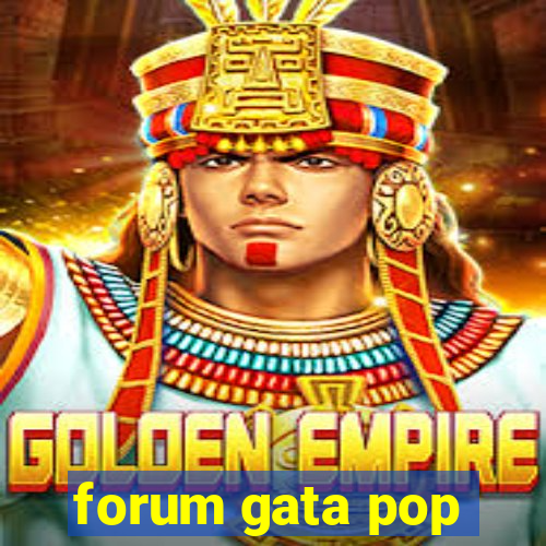 forum gata pop