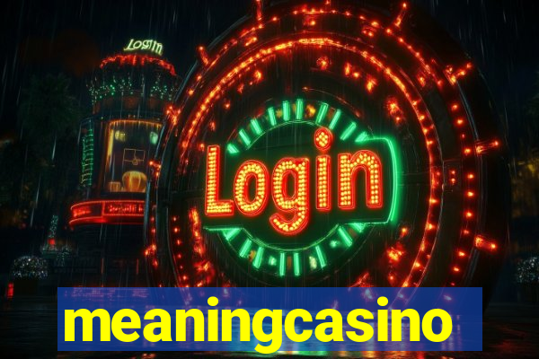 meaningcasino