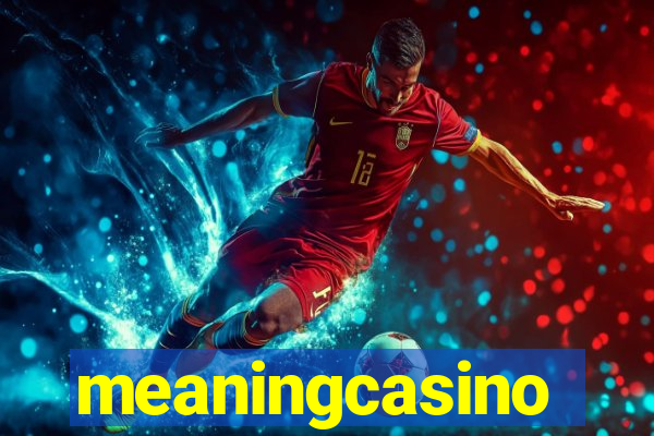 meaningcasino