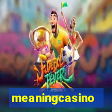 meaningcasino