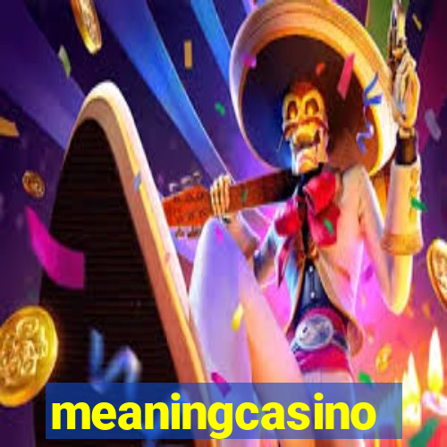 meaningcasino