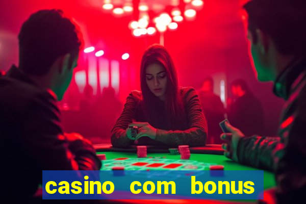 casino com bonus de deposito