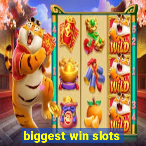 biggest win slots