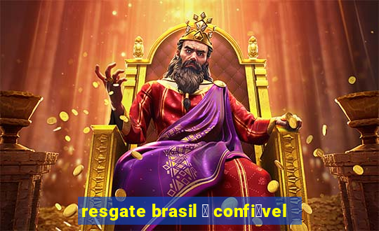 resgate brasil 茅 confi谩vel