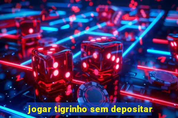 jogar tigrinho sem depositar