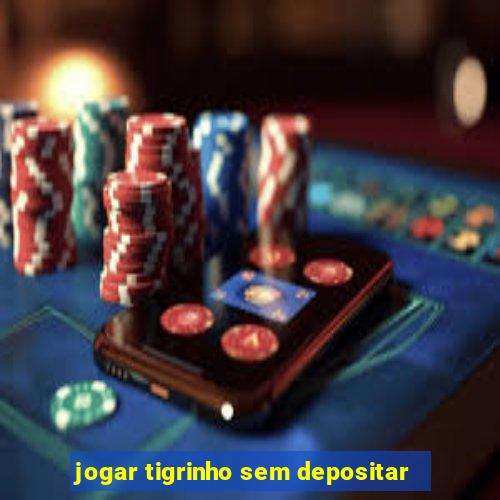 jogar tigrinho sem depositar