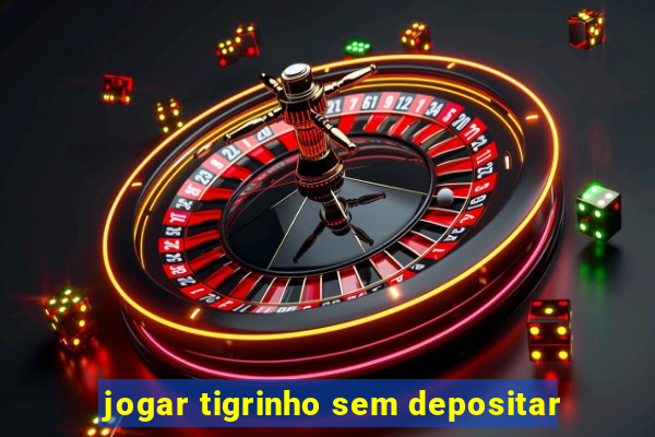 jogar tigrinho sem depositar