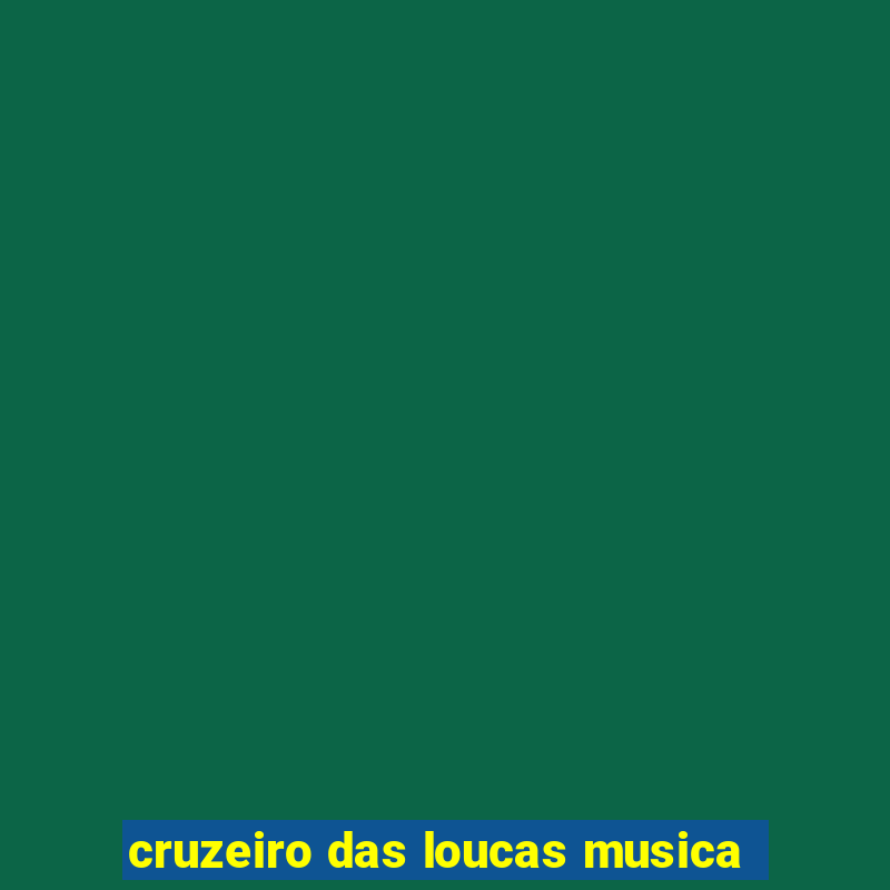 cruzeiro das loucas musica