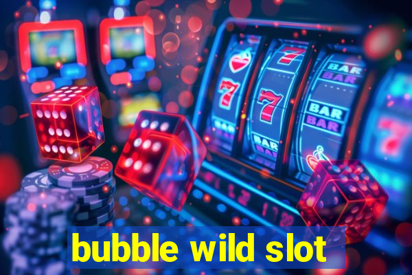 bubble wild slot