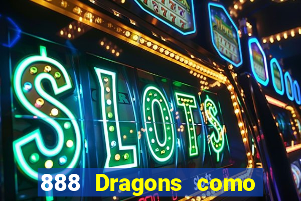 888 Dragons como ganhar 888 dragon