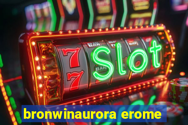 bronwinaurora erome