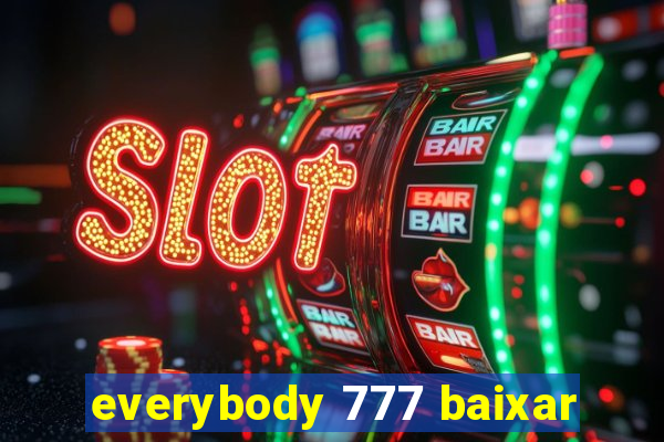 everybody 777 baixar