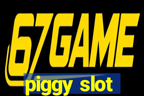 piggy slot