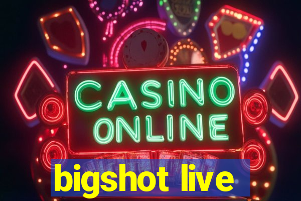 bigshot live