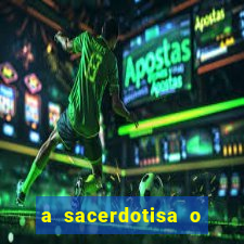 a sacerdotisa o que ele sente por mim