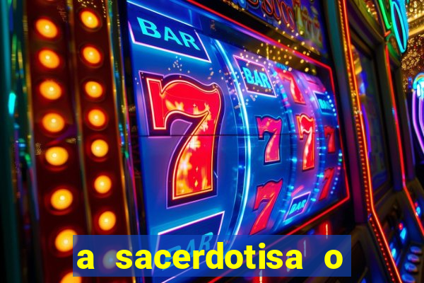 a sacerdotisa o que ele sente por mim