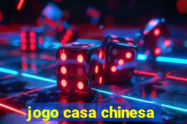 jogo casa chinesa