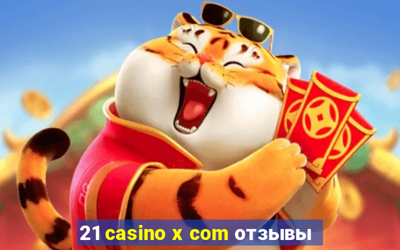 21 casino x com отзывы