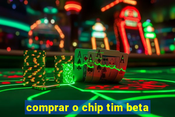 comprar o chip tim beta