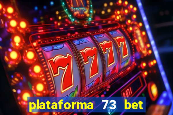 plataforma 73 bet 茅 confi谩vel