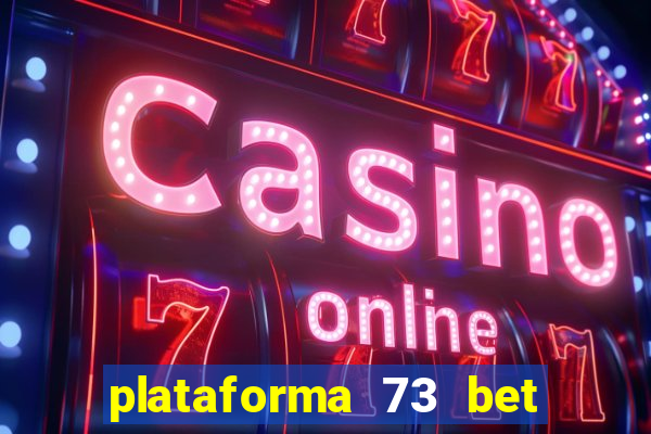 plataforma 73 bet 茅 confi谩vel