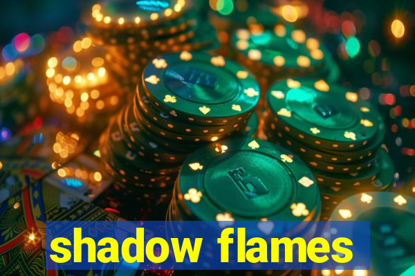 shadow flames