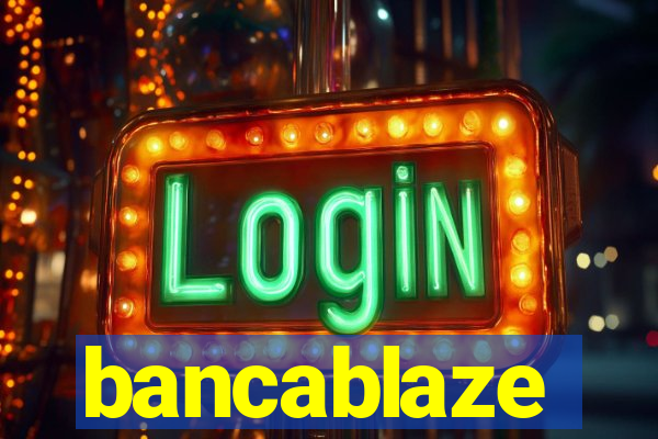 bancablaze