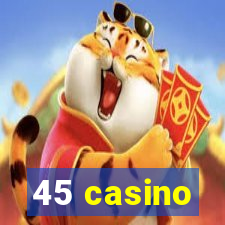 45 casino