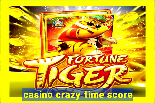 casino crazy time score