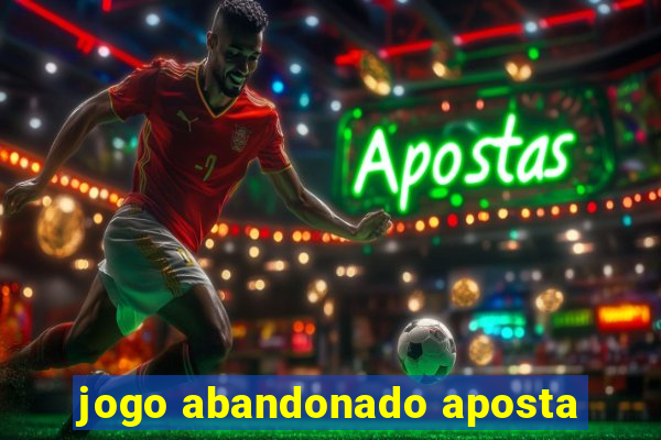 jogo abandonado aposta